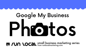 Google My Business Photos--Part of the RunLocal Small Business Marketing Series